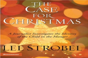 Book cover of The case for Christmas : a journalist investigates the identity of the child in the manger by Lee Strobel Book cover of The case for Christmas : a journalist investigates the identity of the child in the manger by Lee Strobel